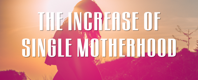 THE-INCREASE-OF-SINGLE-MOTHERHOOD